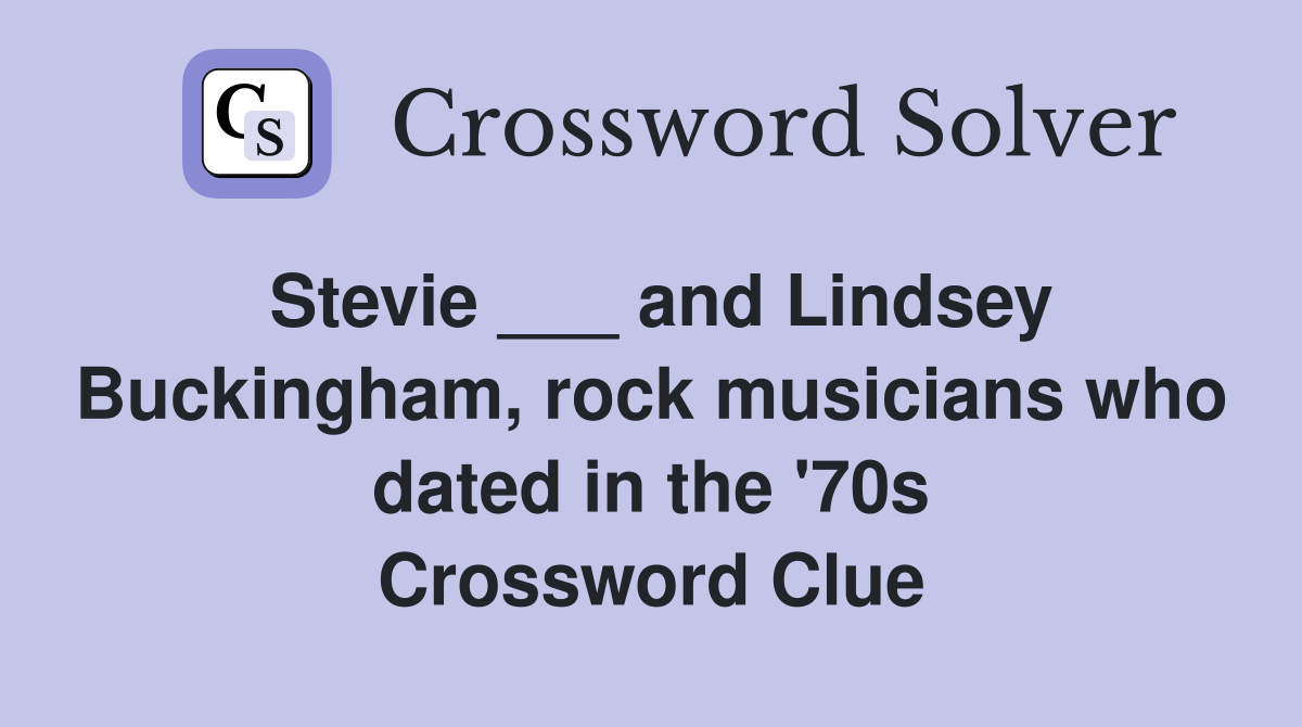 Stevie ___ and Lindsey Buckingham, rock musicians who dated in the '70s Crossword Clue