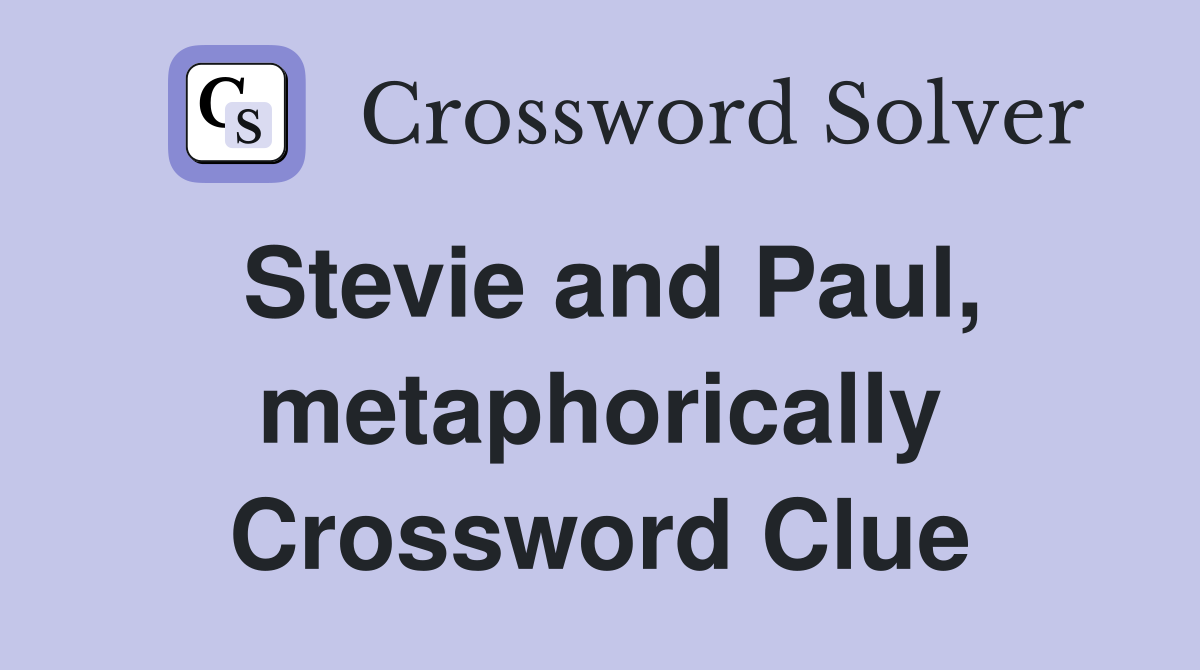 Stevie and Paul, metaphorically Crossword Clue