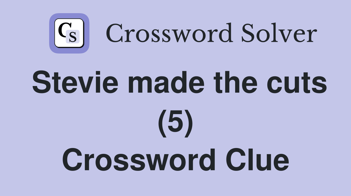 Stevie made the cuts (5) Crossword Clue