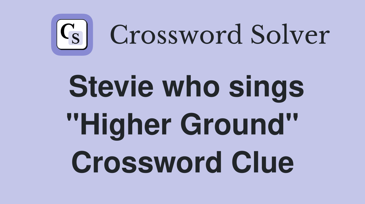 Stevie who sings "Higher Ground" Crossword Clue
