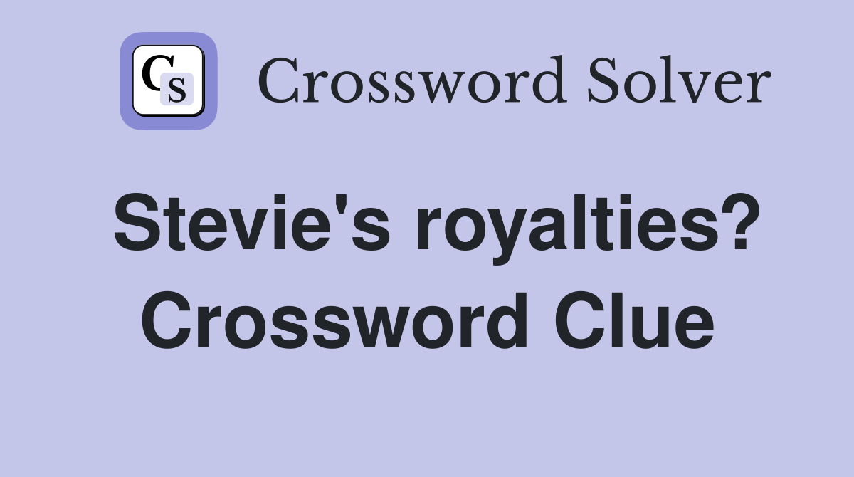 Stevie's royalties? Crossword Clue