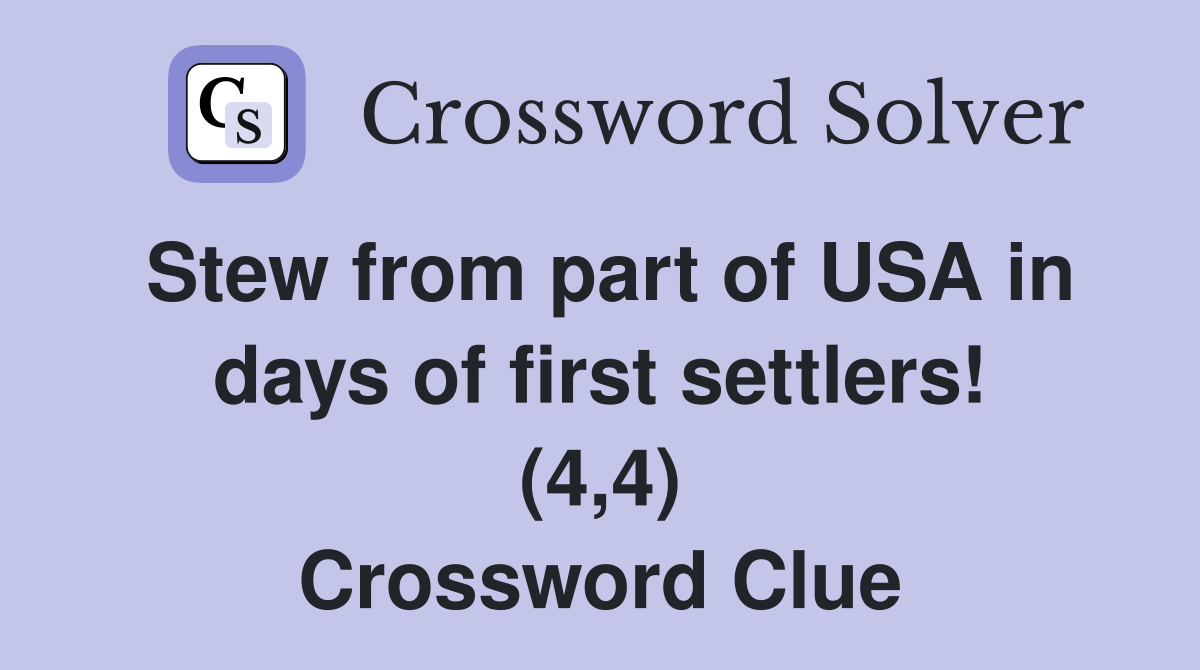 Stew from part of USA in days of first settlers! (4,4) Crossword Clue