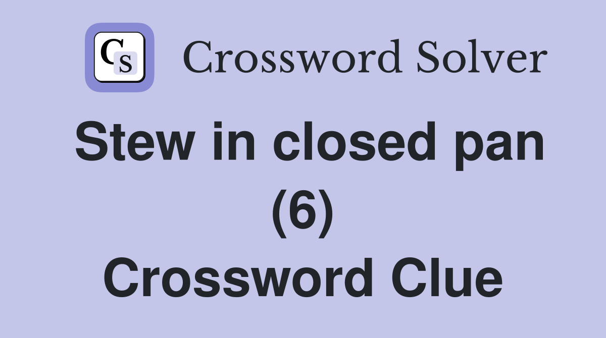 Stew in closed pan (6) Crossword Clue