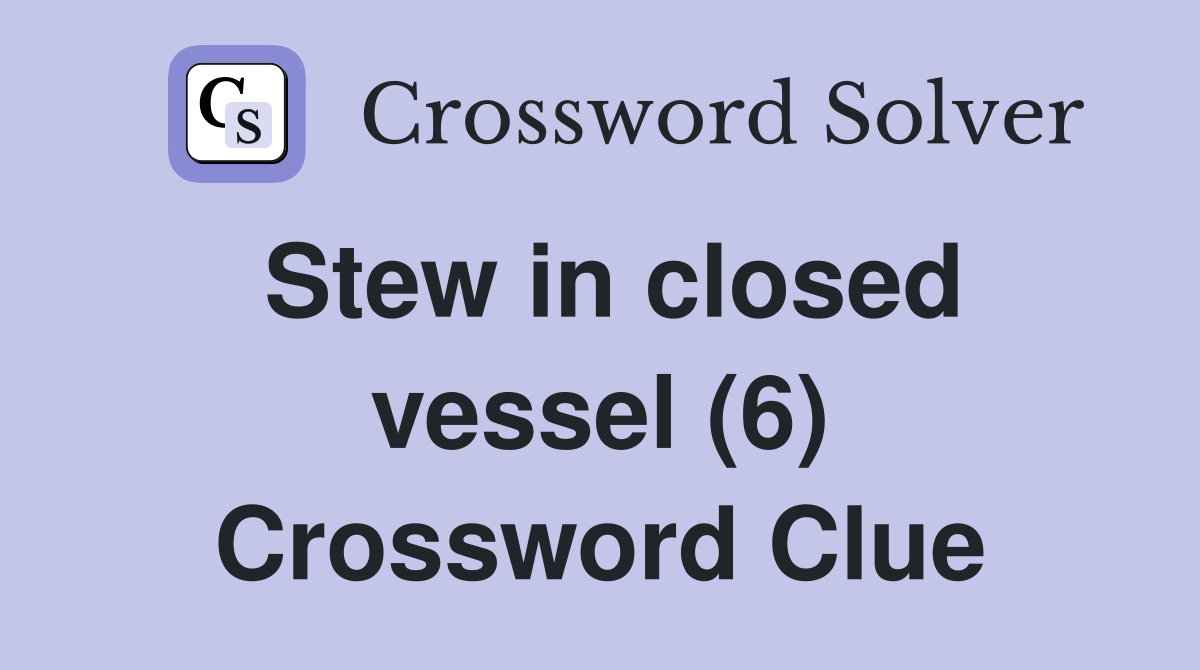 Stew in closed vessel (6) Crossword Clue