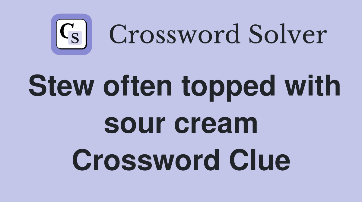Stew often topped with sour cream Crossword Clue
