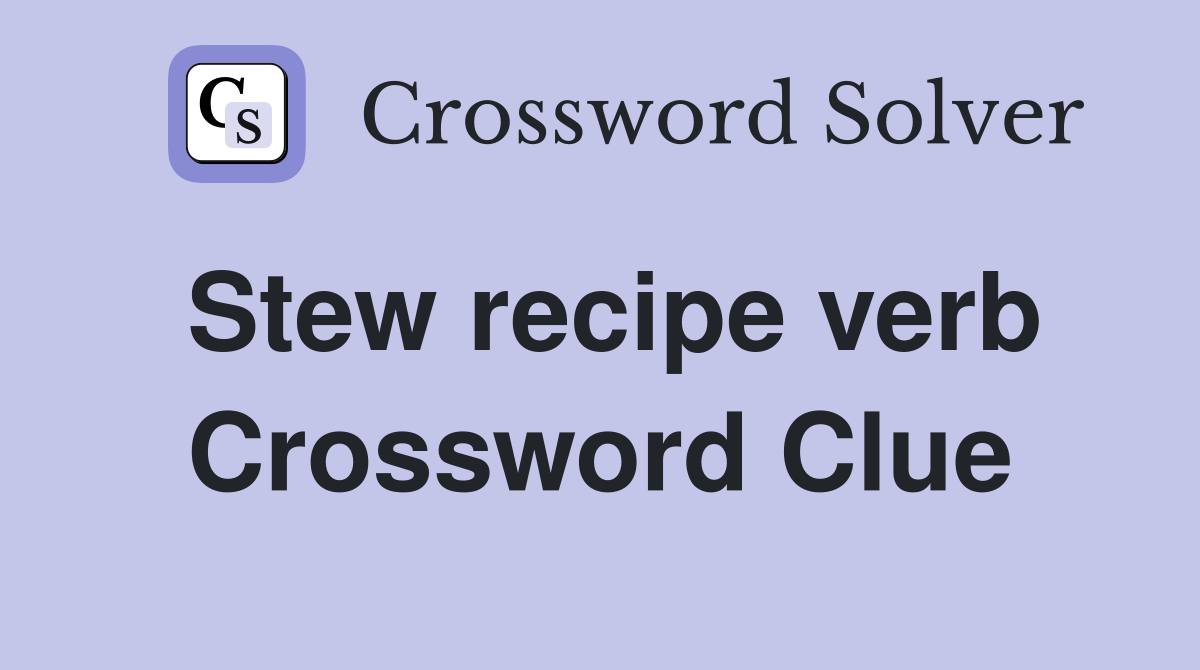 Stew recipe verb Crossword Clue
