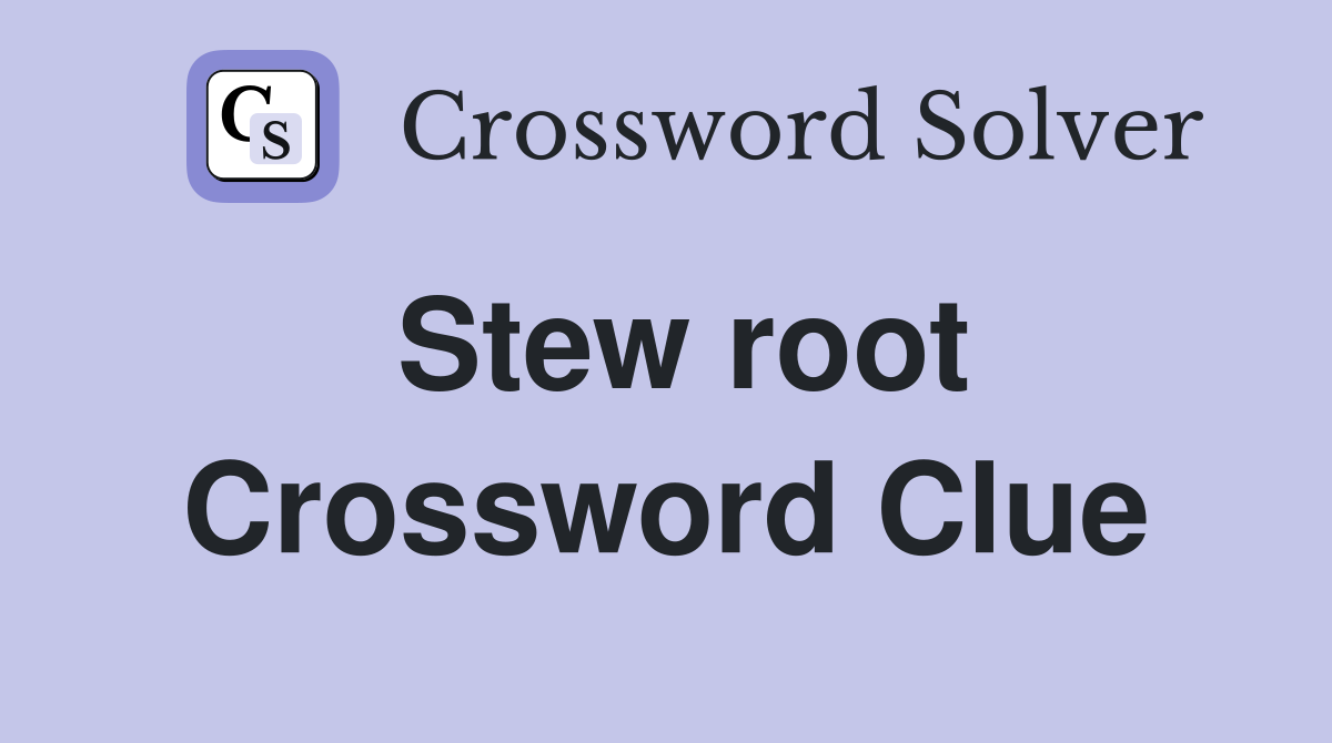 Stew root Crossword Clue