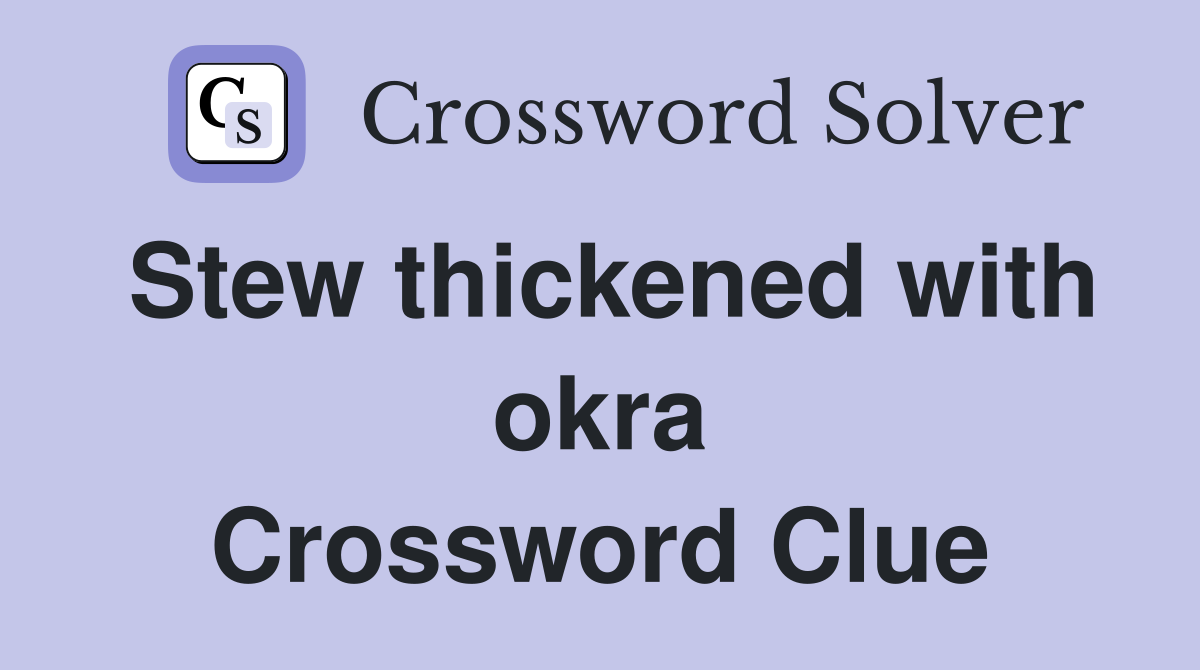 Stew thickened with okra Crossword Clue