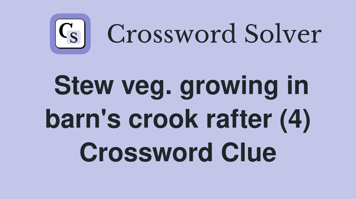 Stew veg. growing in barn's crook rafter (4) Crossword Clue