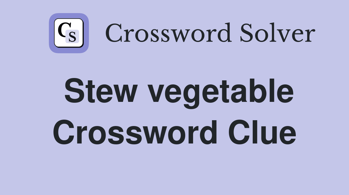 Stew vegetable Crossword Clue