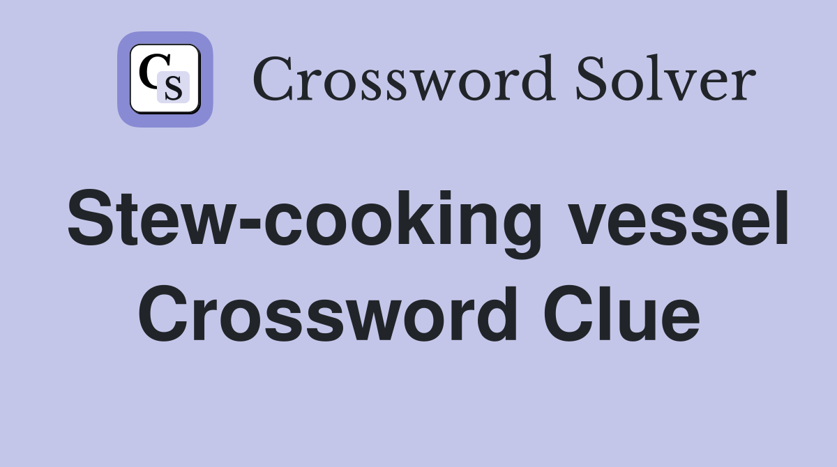Stew-cooking vessel Crossword Clue