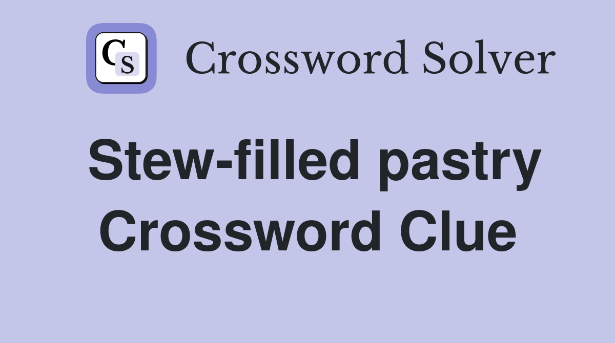 Stew-filled pastry Crossword Clue