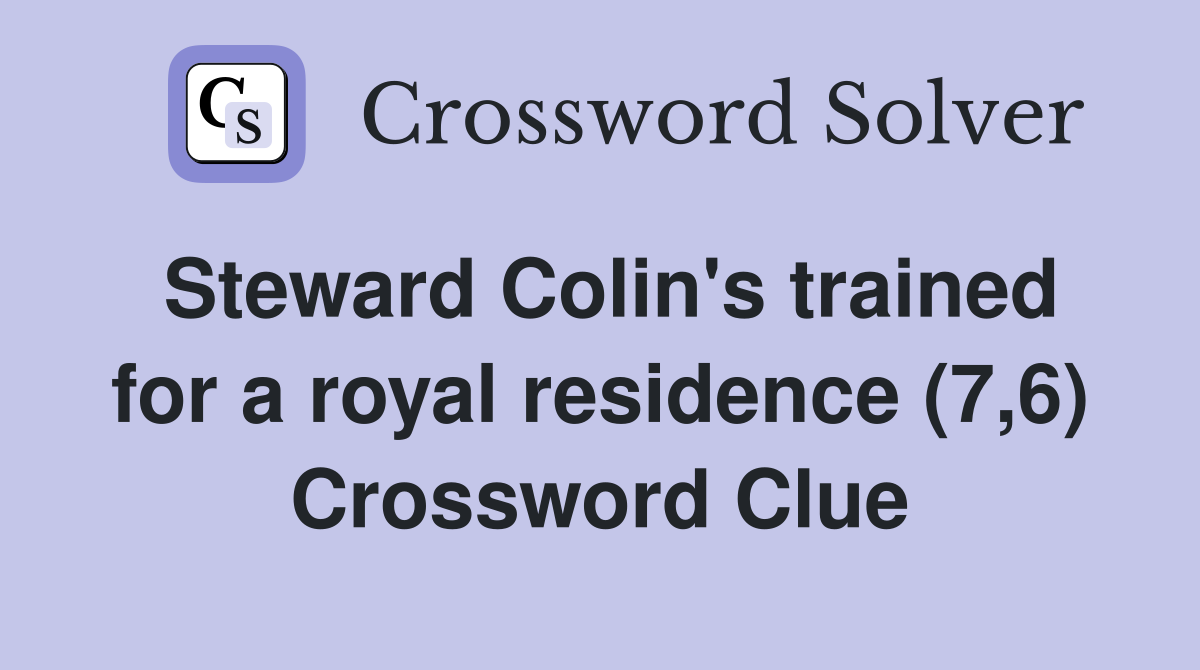 Steward Colin's trained for a royal residence (7,6) Crossword Clue