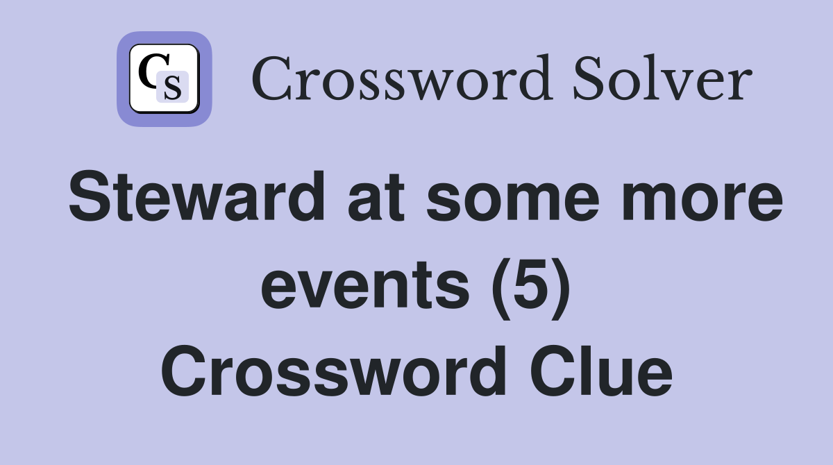 Steward at some more events (5) Crossword Clue