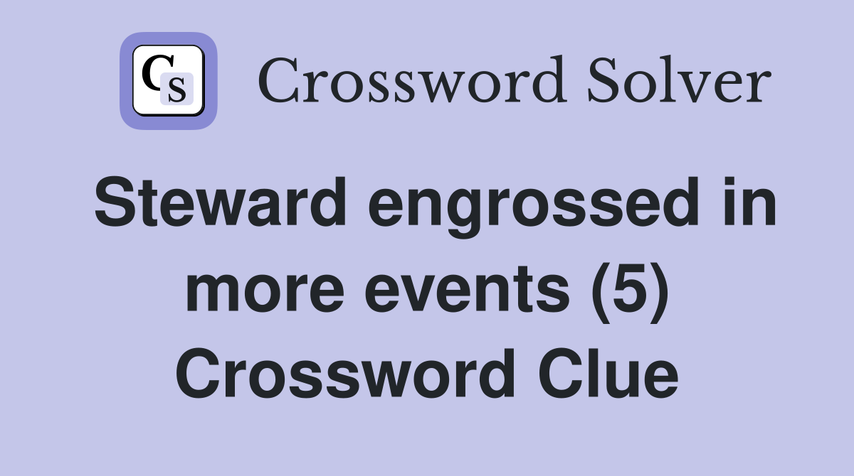 Steward engrossed in more events (5) Crossword Clue