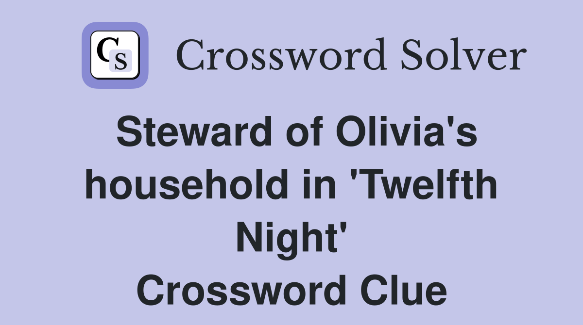 Steward of Olivia's household in 'Twelfth Night' Crossword Clue