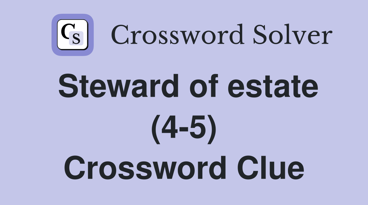 Steward of estate (4-5) Crossword Clue