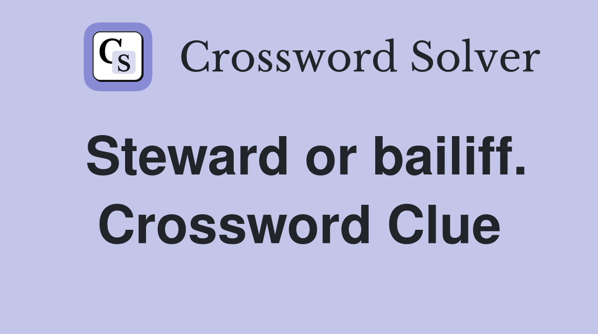 Steward or bailiff. Crossword Clue