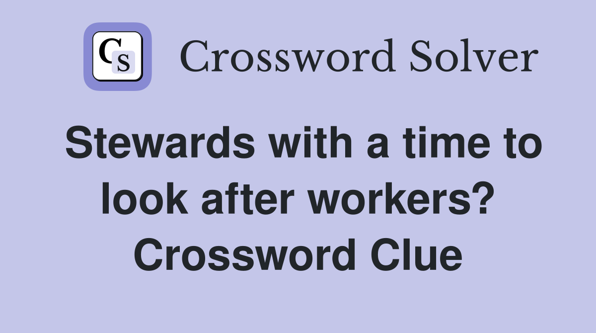 Stewards with a time to look after workers? Crossword Clue