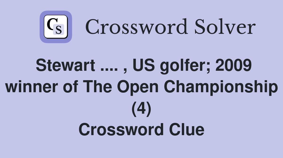Stewart .... , US golfer; 2009 winner of The Open Championship (4) Crossword Clue