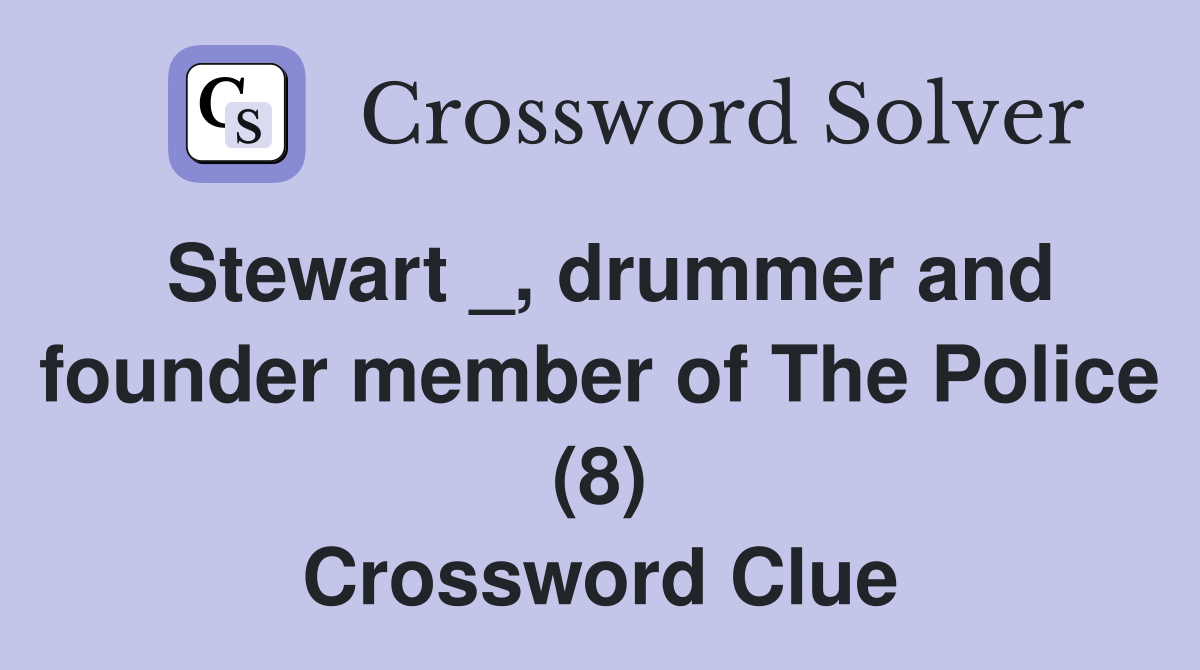 Stewart _, drummer and founder member of The Police (8) Crossword Clue