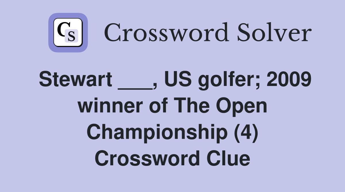 Stewart ___, US golfer; 2009 winner of The Open Championship (4) Crossword Clue