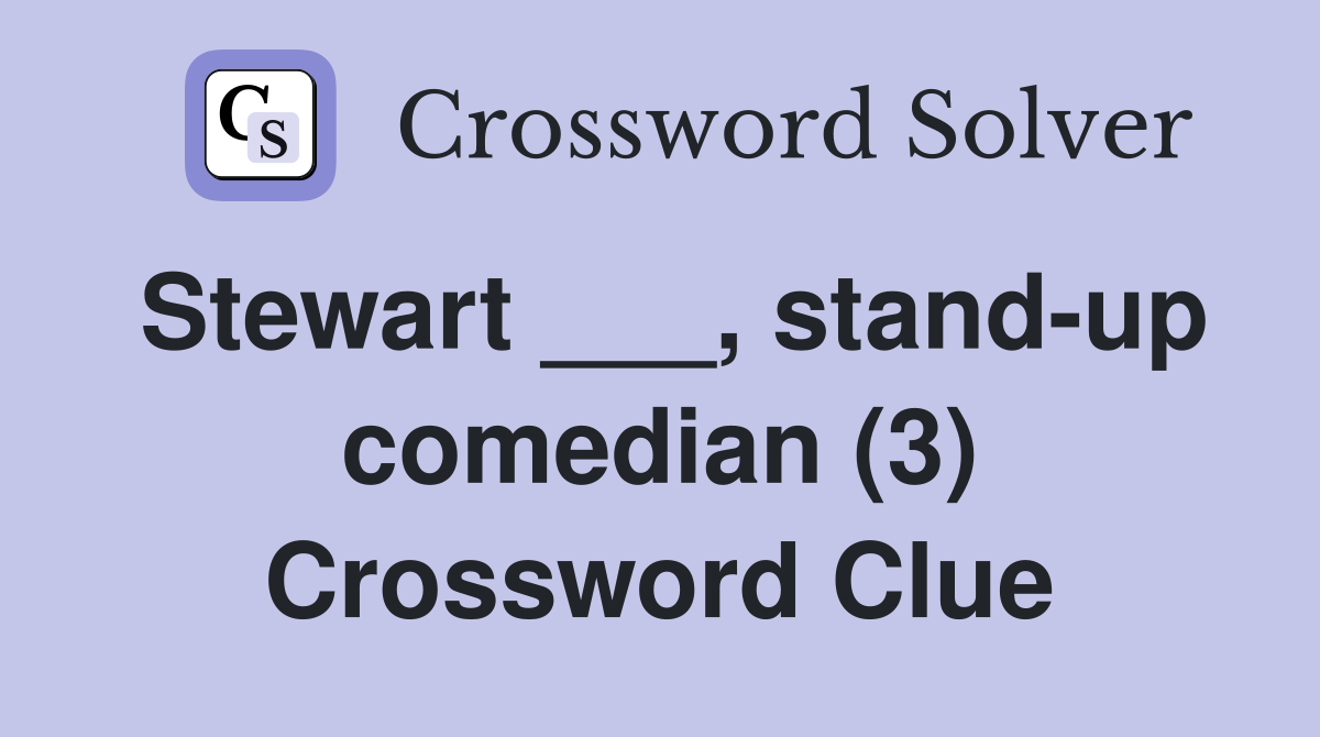 Stewart ___, stand-up comedian (3) Crossword Clue