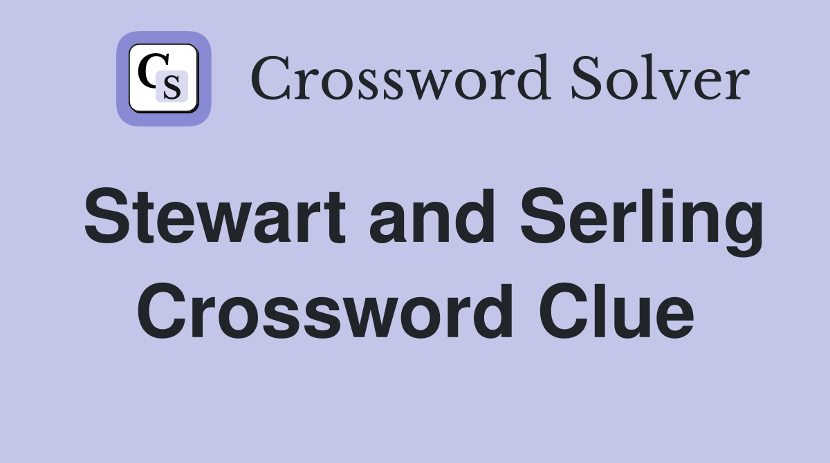 Stewart and Serling Crossword Clue