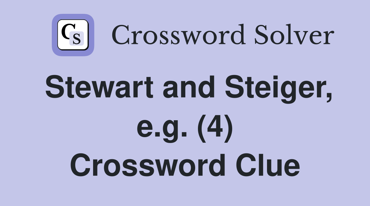 Stewart and Steiger, e.g. (4) Crossword Clue