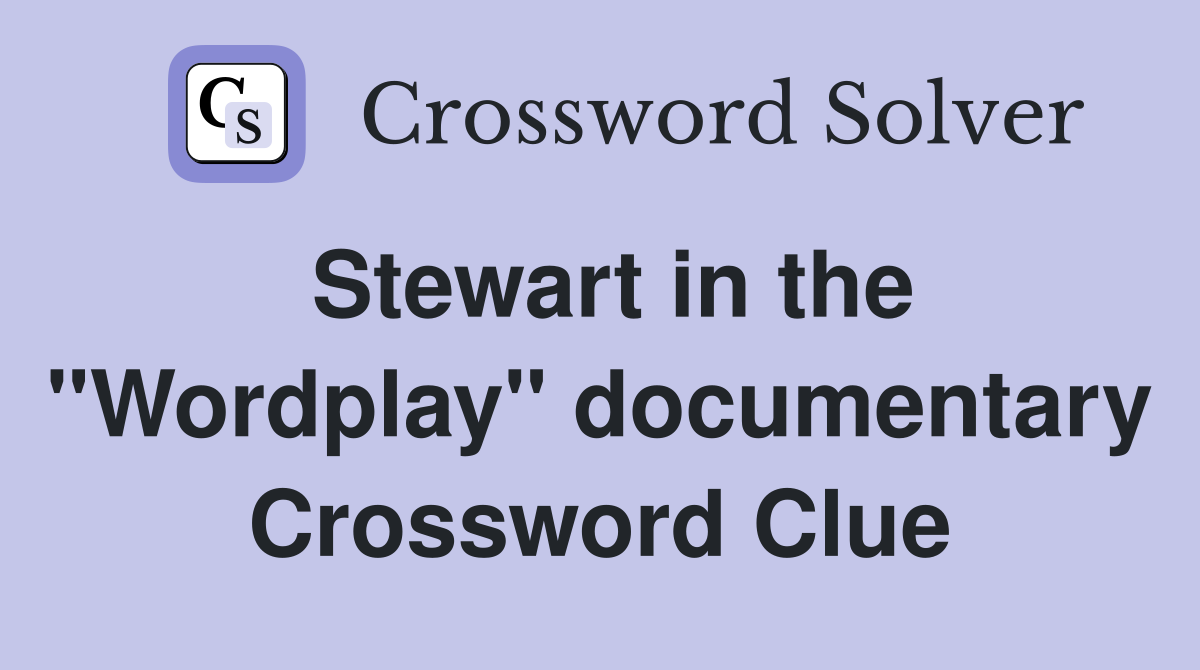 Stewart in the "Wordplay" documentary Crossword Clue