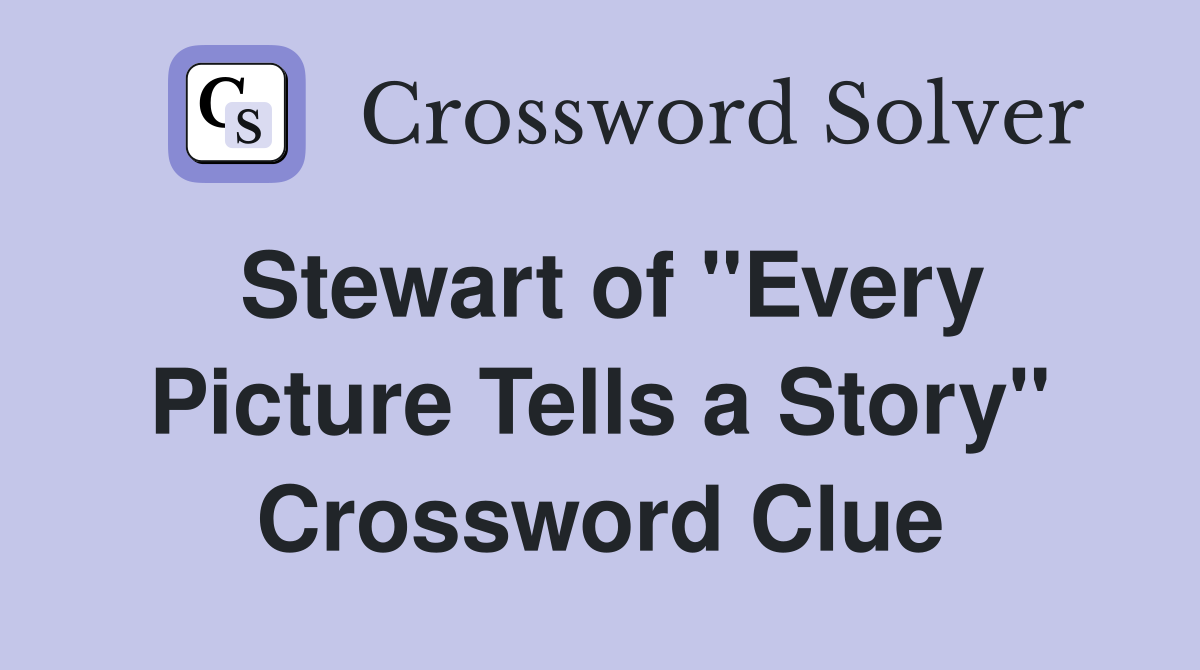 Stewart of "Every Picture Tells a Story" Crossword Clue