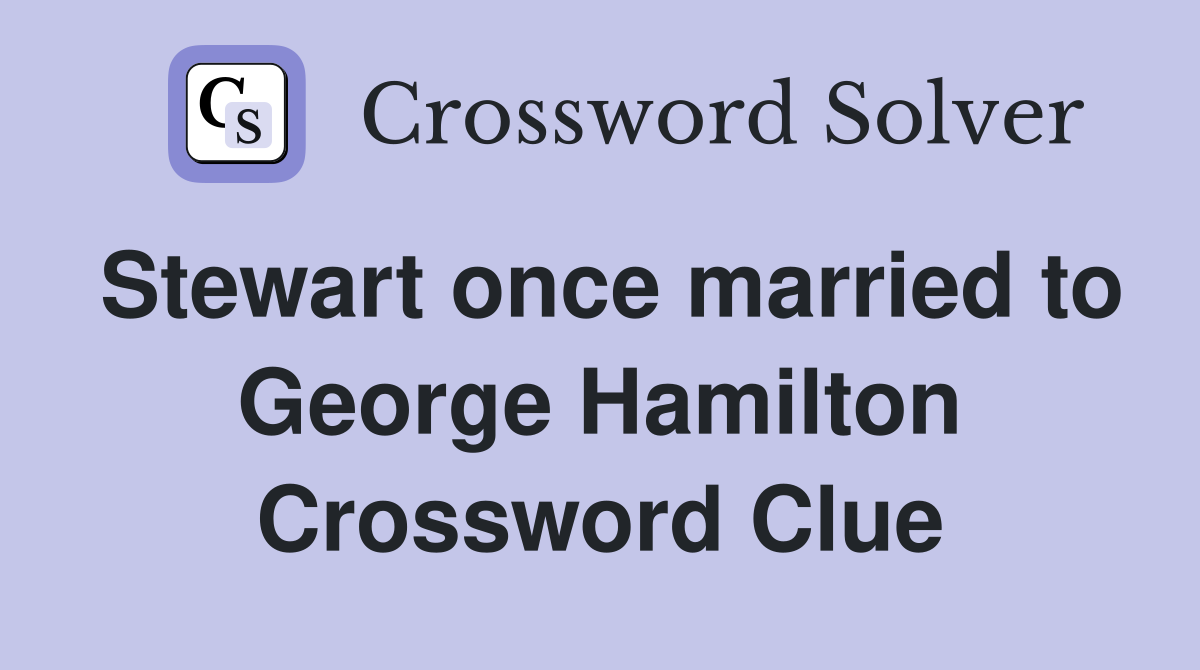 Stewart once married to George Hamilton Crossword Clue