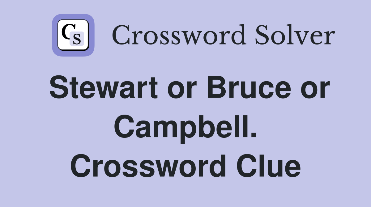 Stewart or Bruce or Campbell. Crossword Clue
