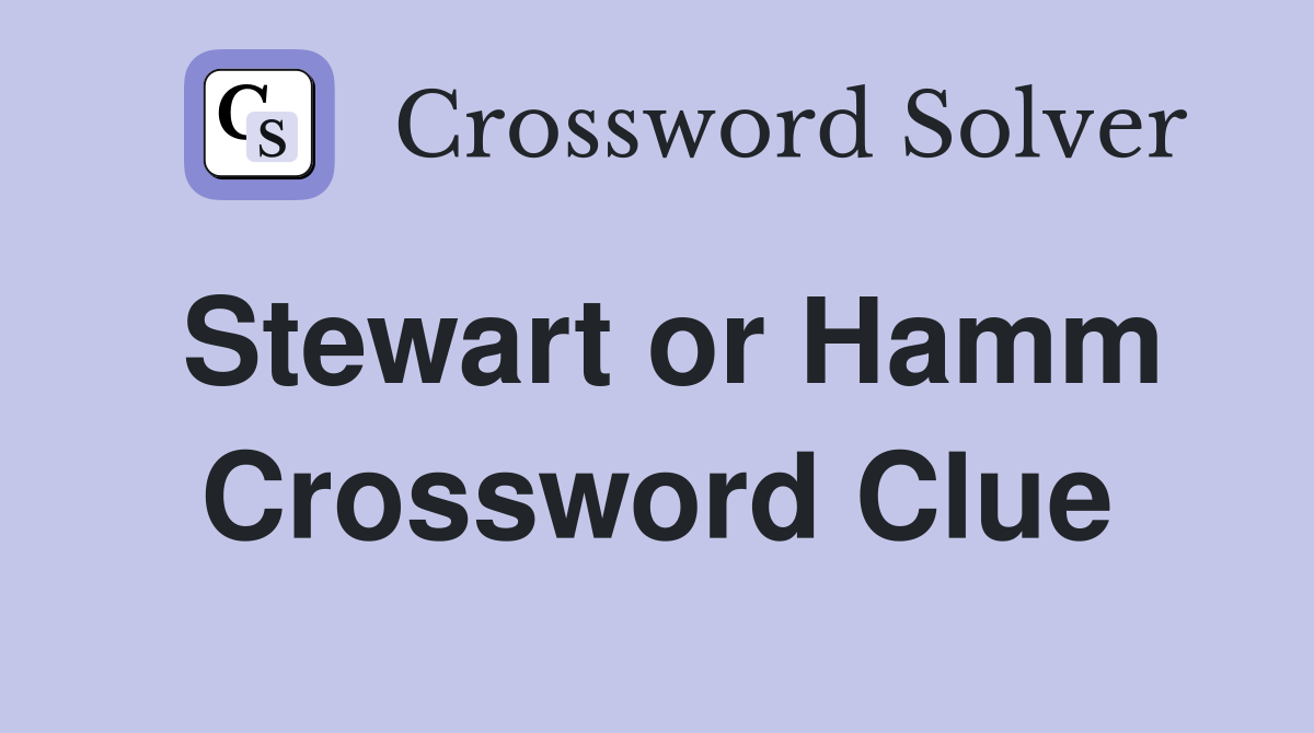Stewart or Hamm Crossword Clue
