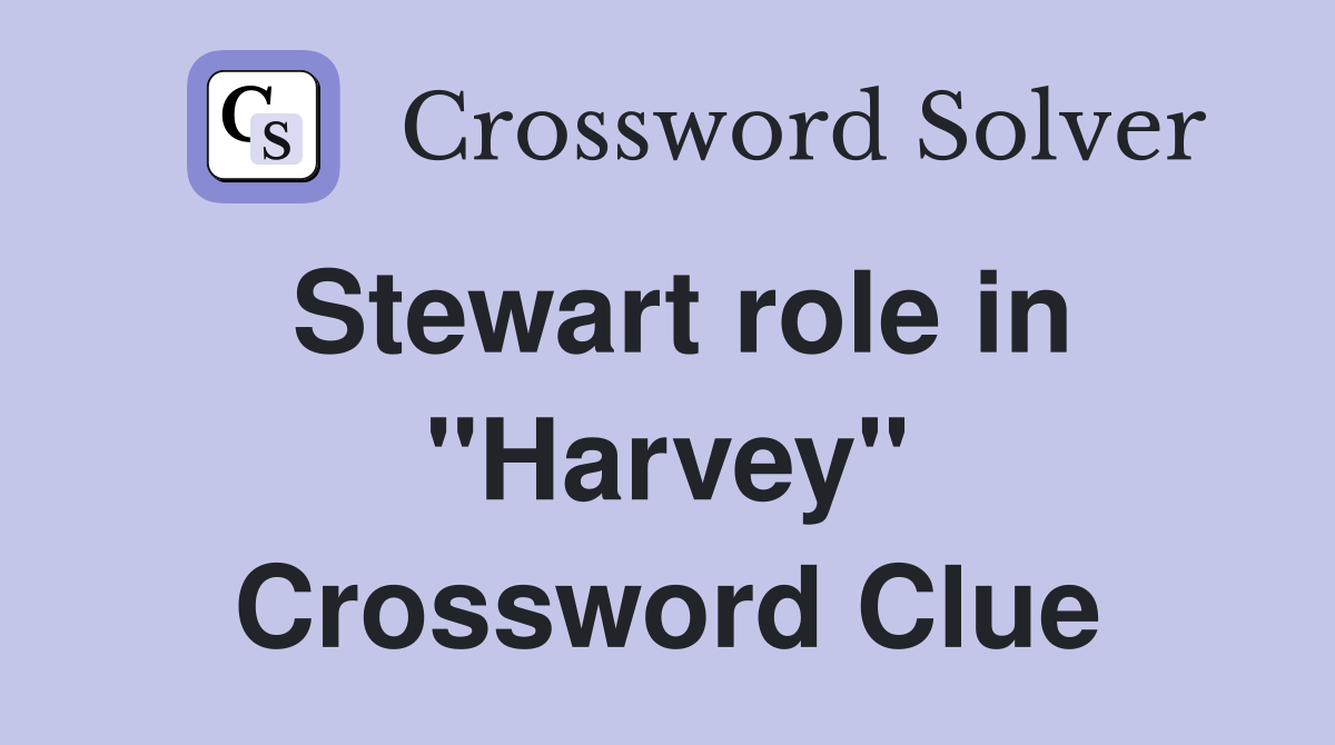 Stewart role in "Harvey" Crossword Clue