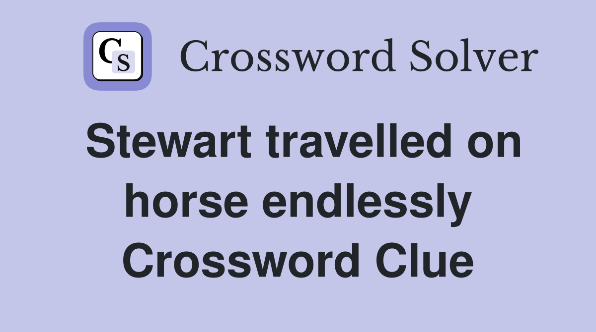 Stewart travelled on horse endlessly Crossword Clue