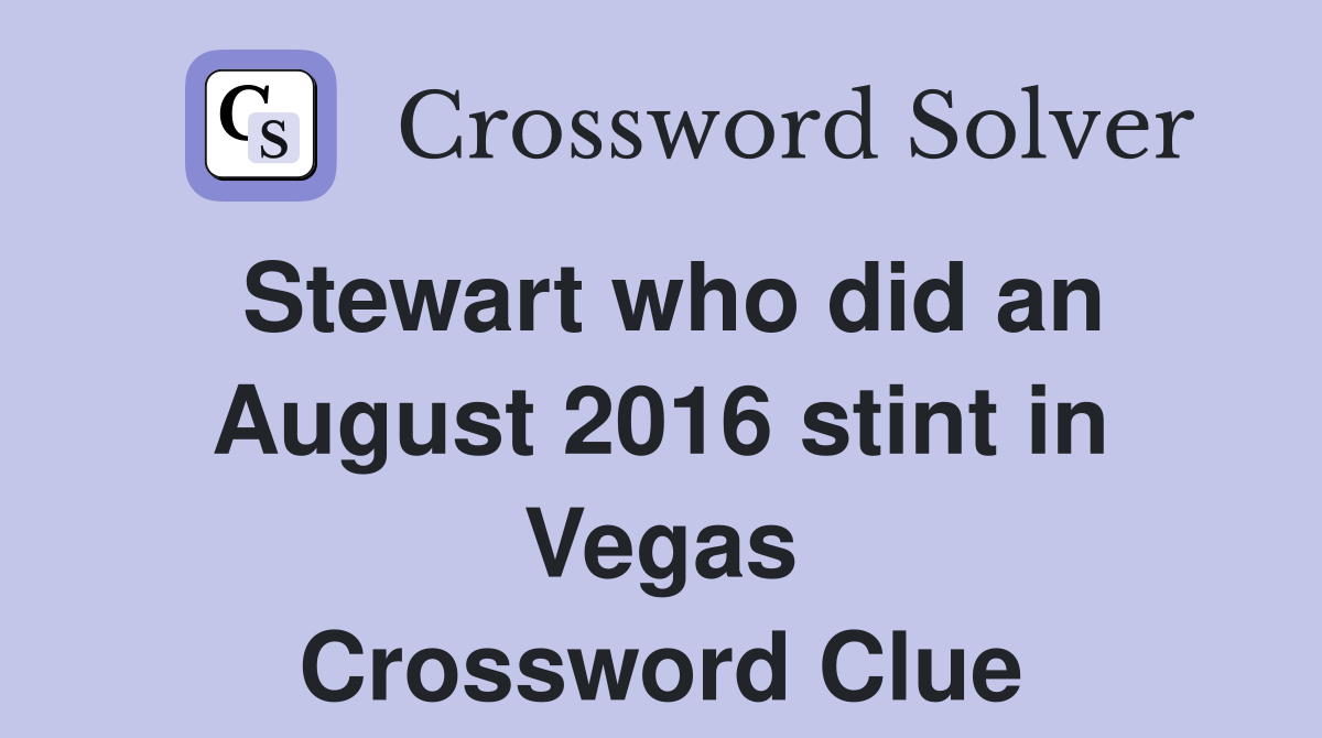 Stewart who did an August 2016 stint in Vegas Crossword Clue