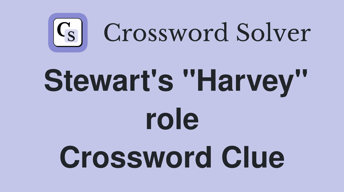 Stewart's "Harvey" role Crossword Clue