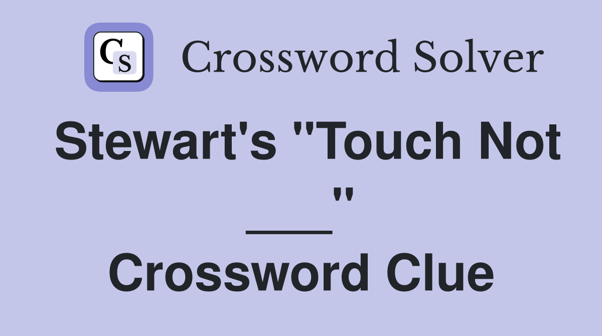 Stewart's "Touch Not ___" Crossword Clue