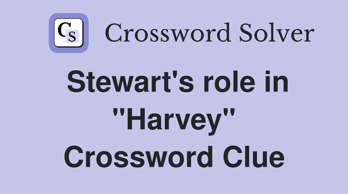 Stewart's role in "Harvey" Crossword Clue