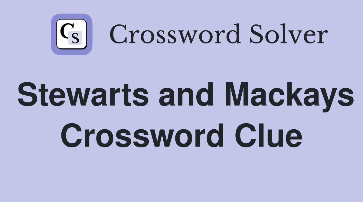 Stewarts and Mackays Crossword Clue