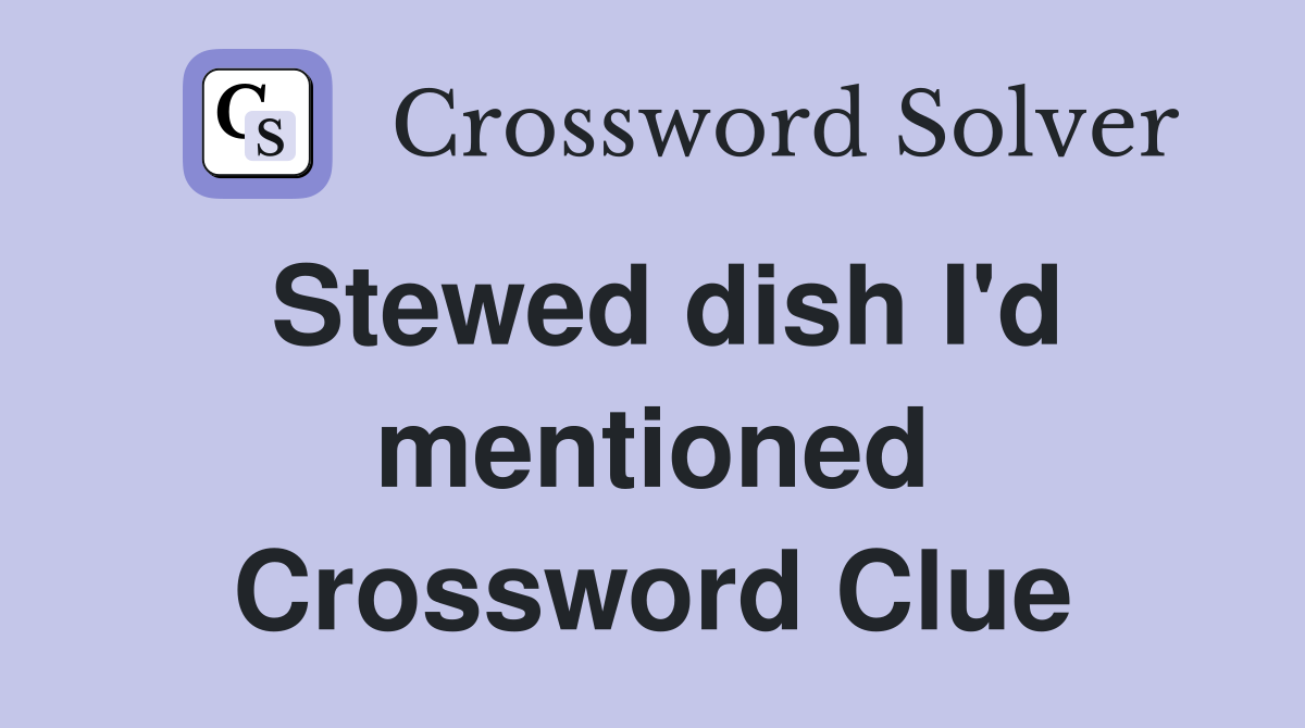 Stewed dish I'd mentioned Crossword Clue
