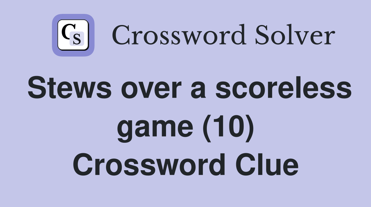 Stews over a scoreless game (10) Crossword Clue
