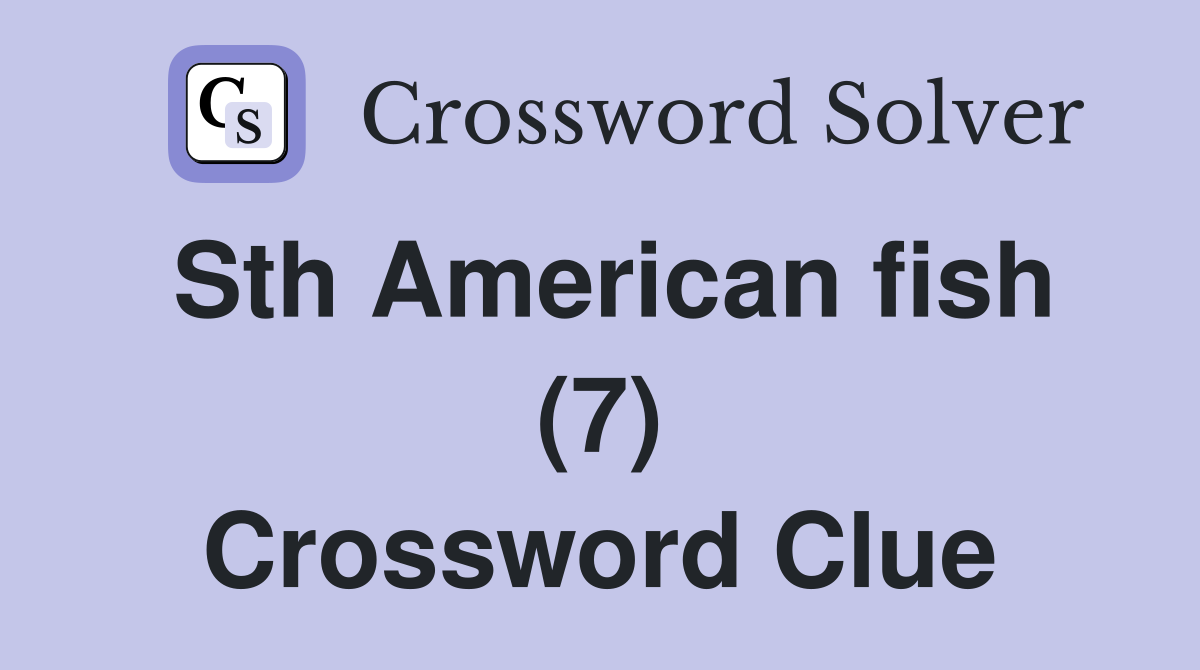 Sth American fish (7) Crossword Clue