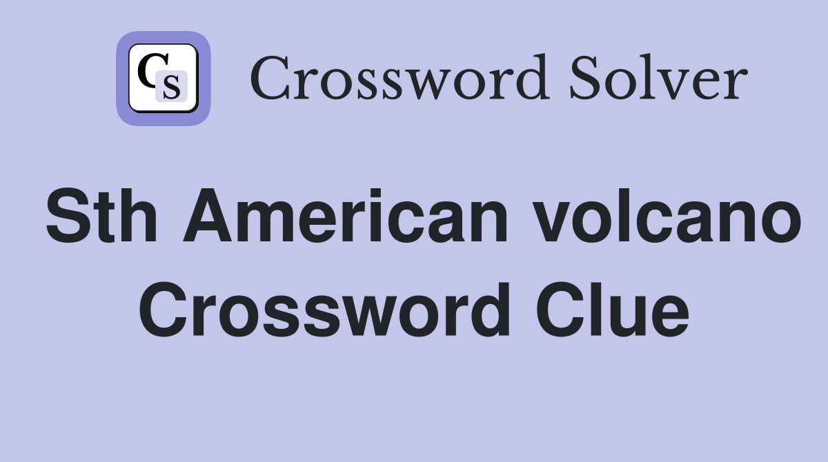 Sth American volcano Crossword Clue