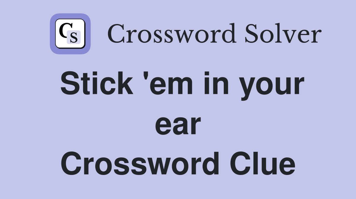 Stick 'em in your ear Crossword Clue
