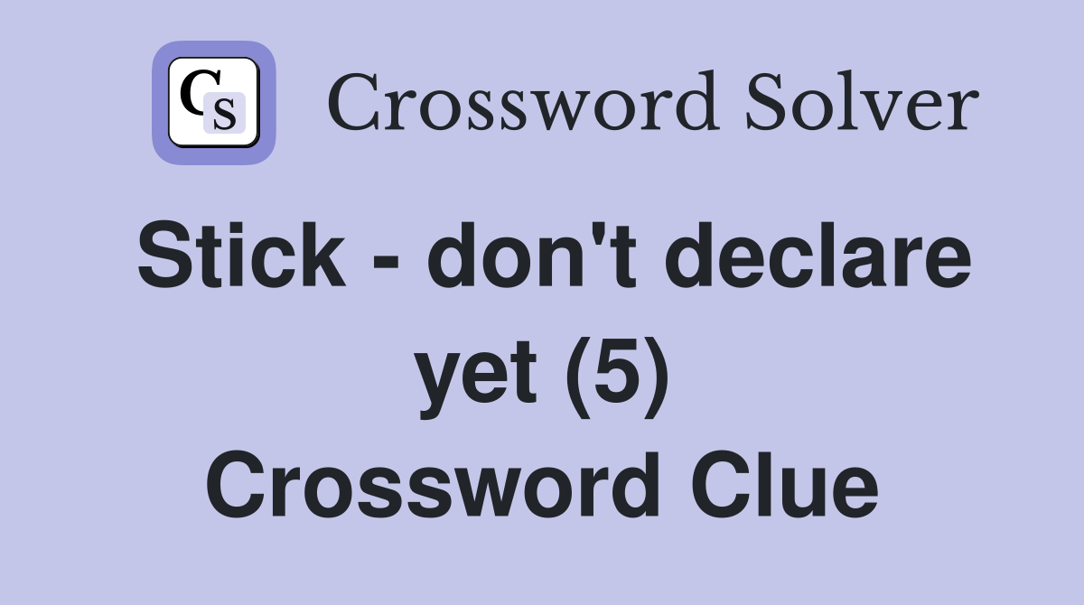 Stick - don't declare yet (5) Crossword Clue