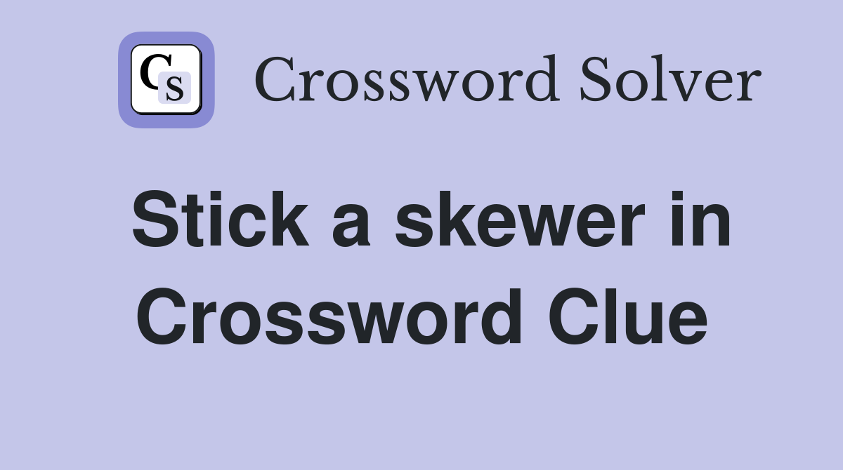 Stick a skewer in Crossword Clue