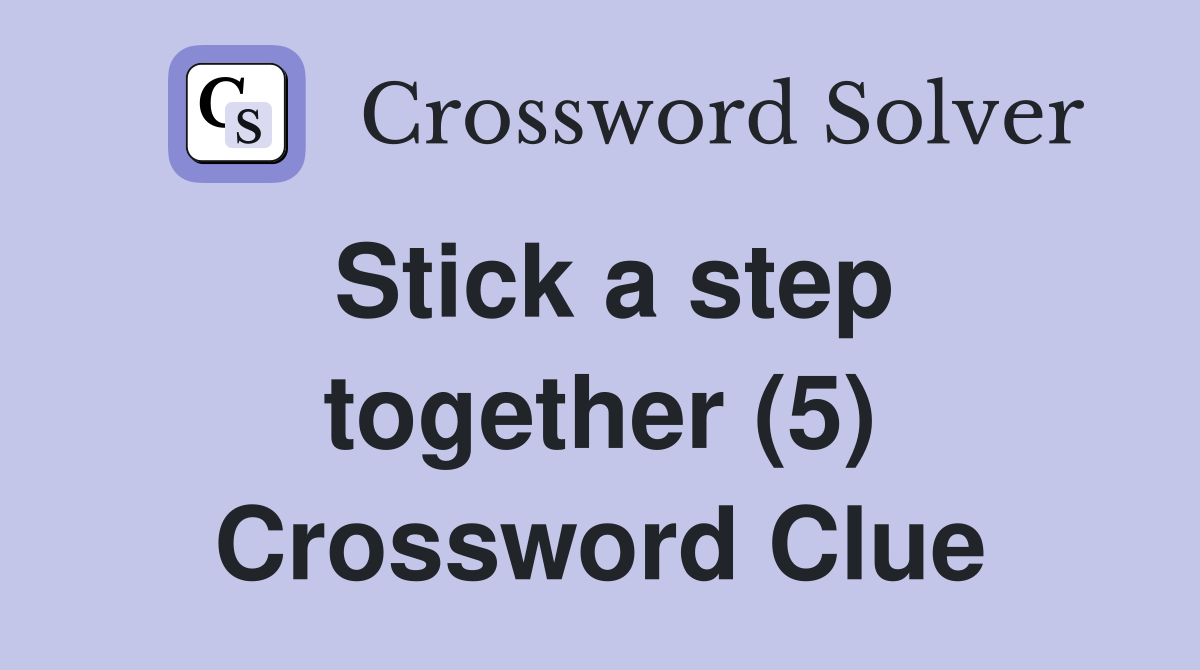 Stick a step together (5) Crossword Clue