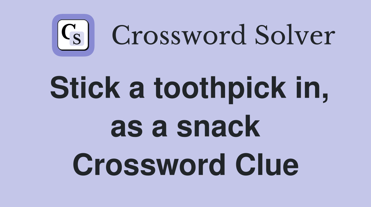 Stick a toothpick in, as a snack Crossword Clue
